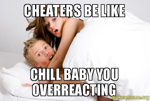 Cheaters-be-like